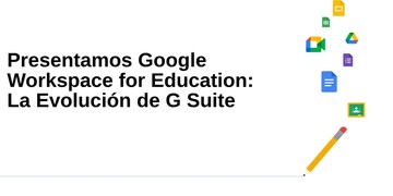 Presentamos Google Workspace for Education: Más Opciones para Aprender y Enseñar